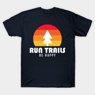 Run Trails Be Happy T-Shirt